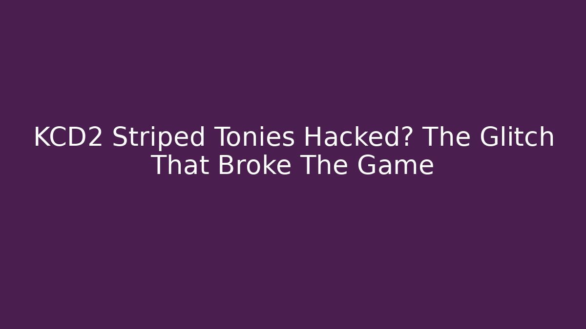 KCD2 Striped Tonies Hacked? The Glitch That Broke The Game