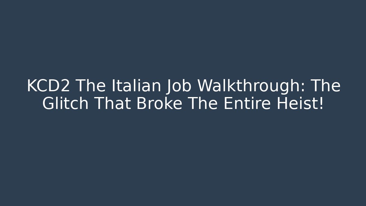 KCD2 The Italian Job Walkthrough: The Glitch That Broke The Entire Heist!