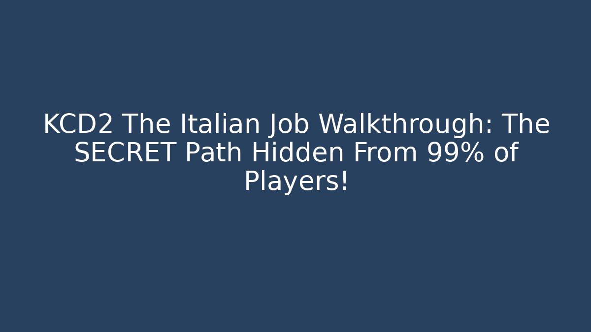KCD2 The Italian Job Walkthrough: The SECRET Path Hidden From 99% of Players!