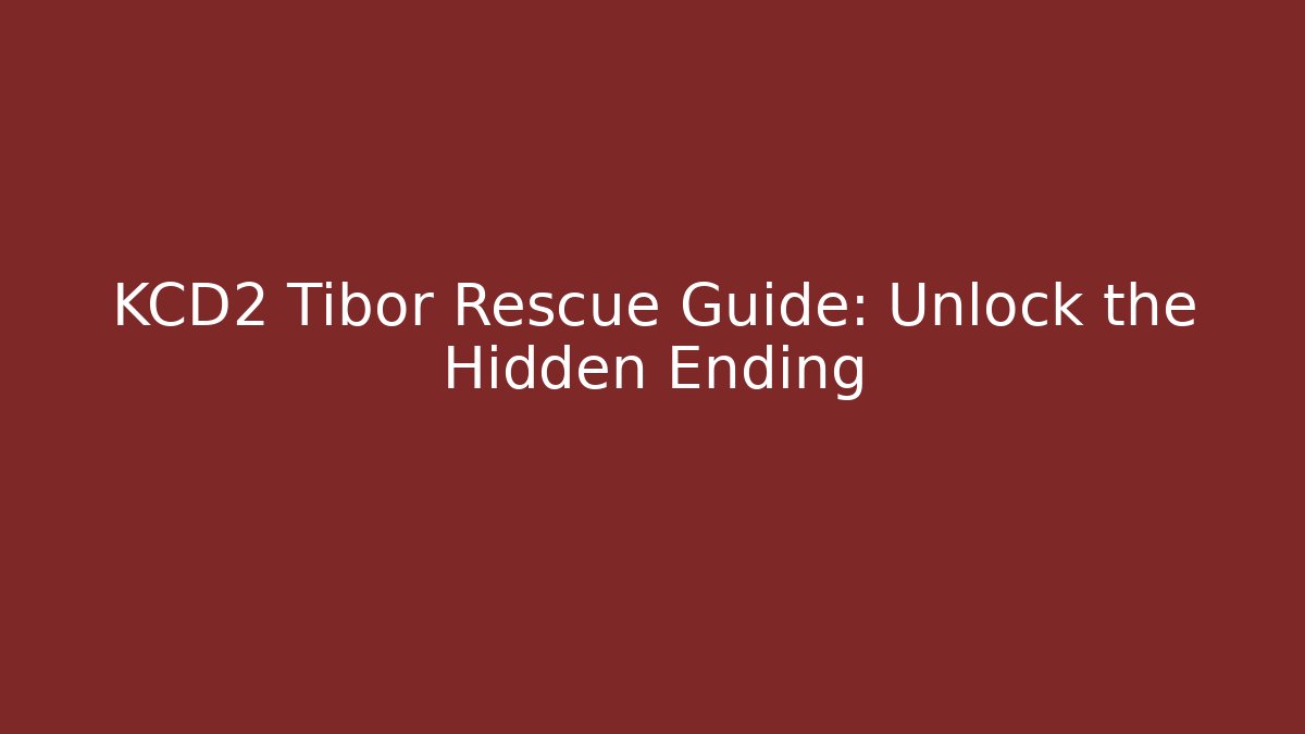 KCD2 Tibor Rescue Guide: Unlock the Hidden Ending