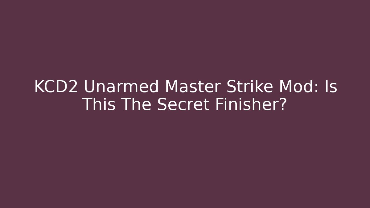 KCD2 Unarmed Master Strike Mod: Is This The Secret Finisher?