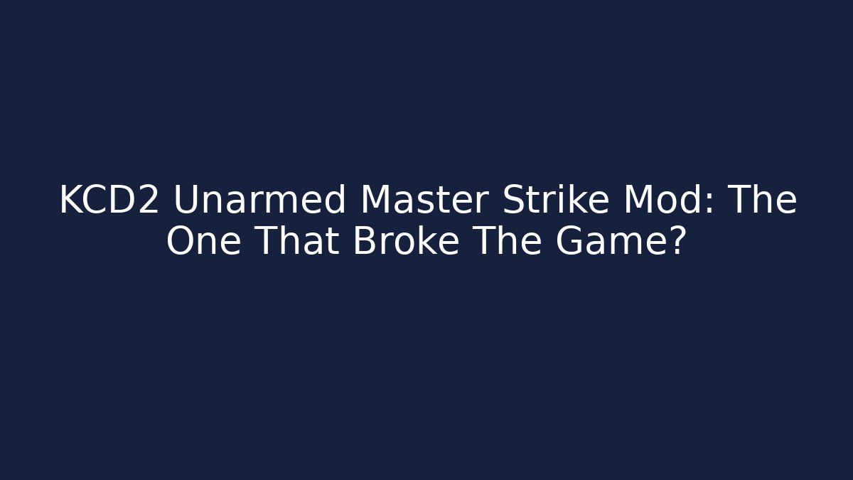 KCD2 Unarmed Master Strike Mod: The One That Broke The Game?