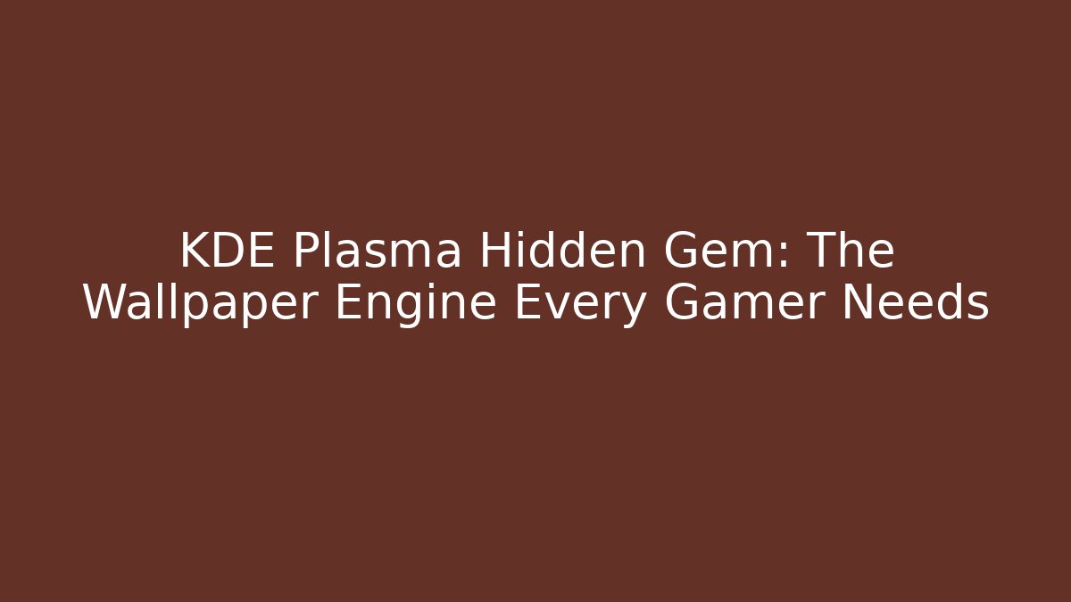 KDE Plasma Hidden Gem: The Wallpaper Engine Every Gamer Needs