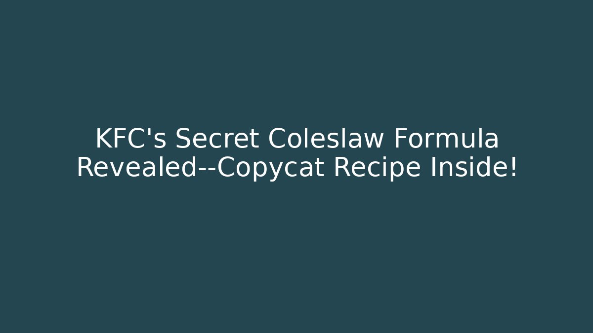 KFC’s Secret Coleslaw Formula Revealed—Copycat Recipe Inside!