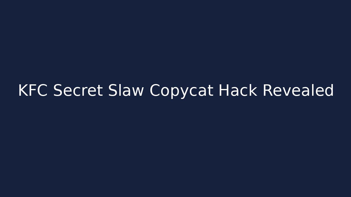 KFC Secret Slaw Copycat Hack Revealed