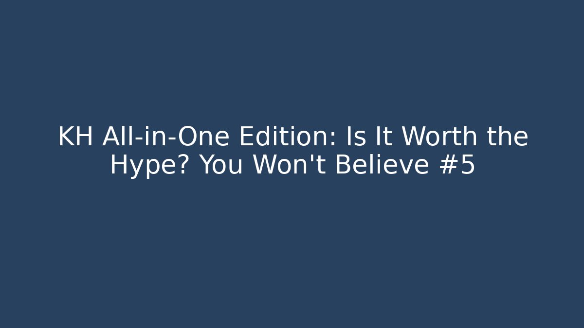 KH All-in-One Edition: Is It Worth the Hype? You Won't Believe #5 - Método de Aprovação