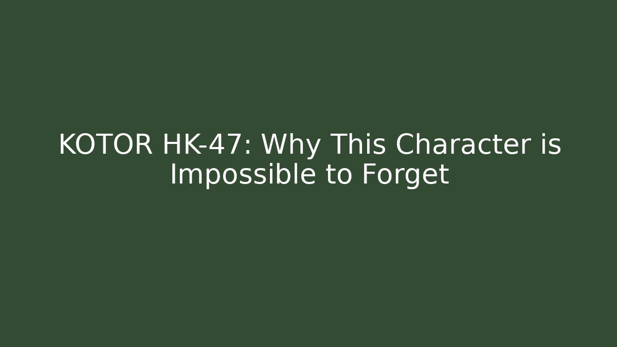 KOTOR HK-47: Why This Character is Impossible to Forget