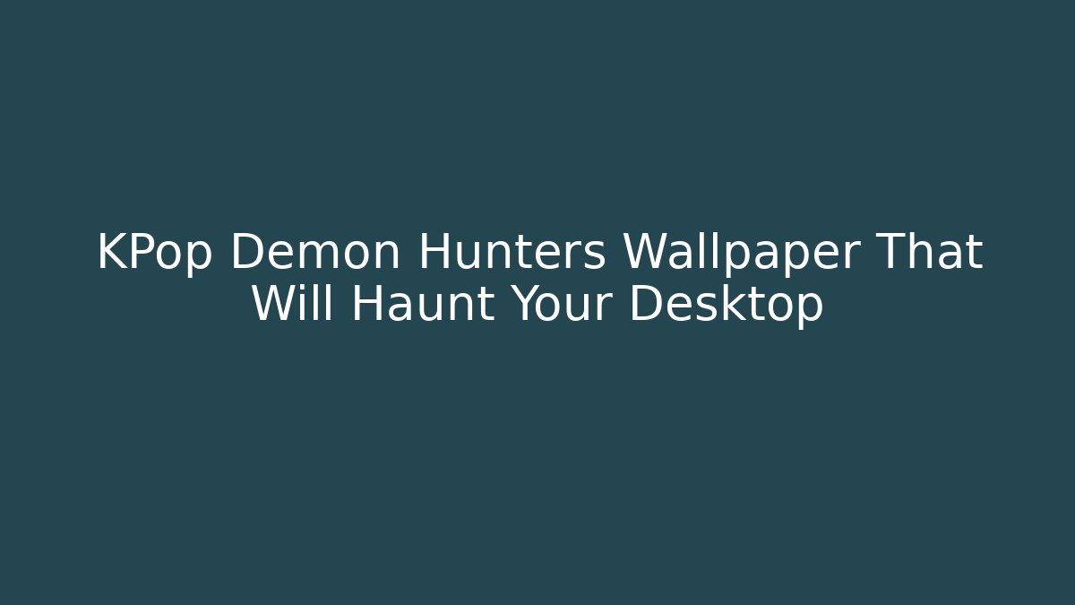 KPop Demon Hunters Wallpaper That Will Haunt Your Desktop