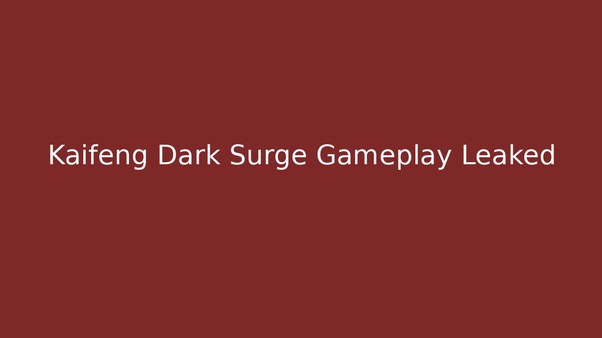 Kaifeng Dark Surge Gameplay Leaked