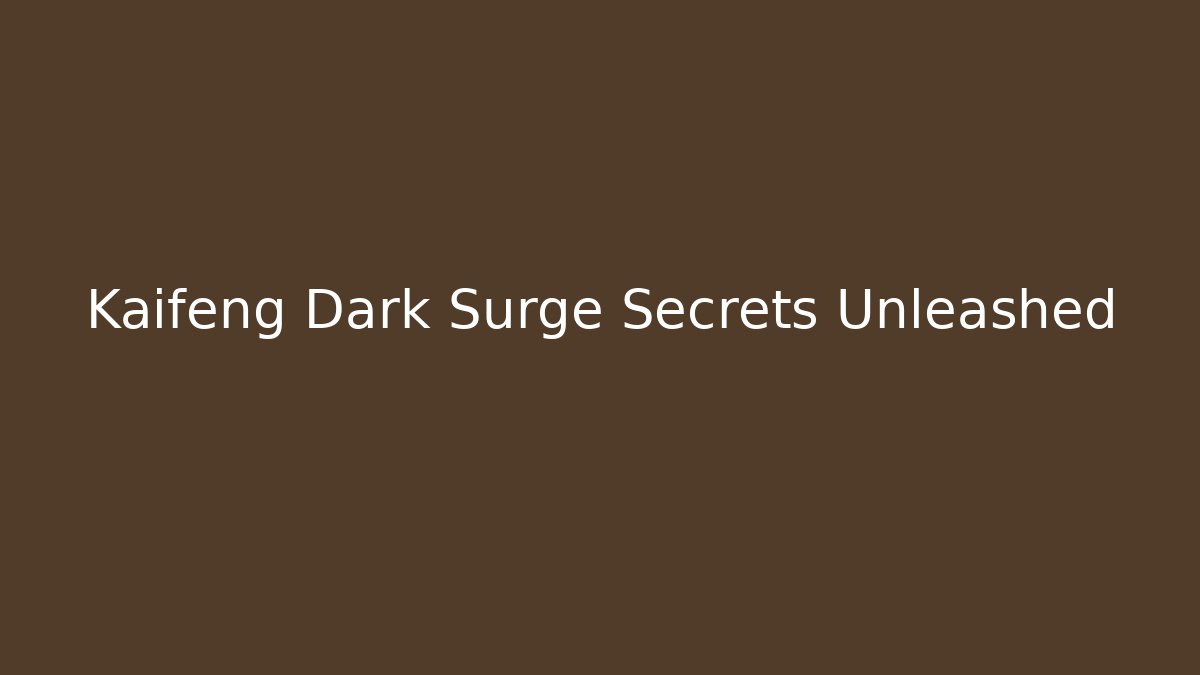 Kaifeng Dark Surge Secrets Unleashed