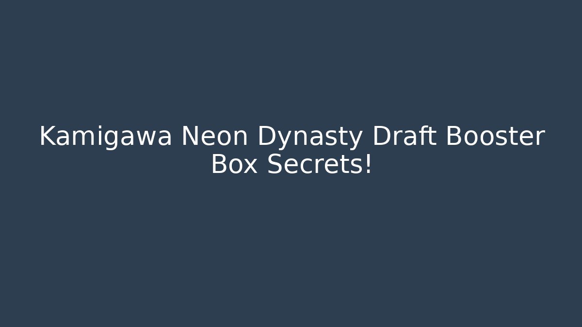 Kamigawa Neon Dynasty Draft Booster Box Secrets!