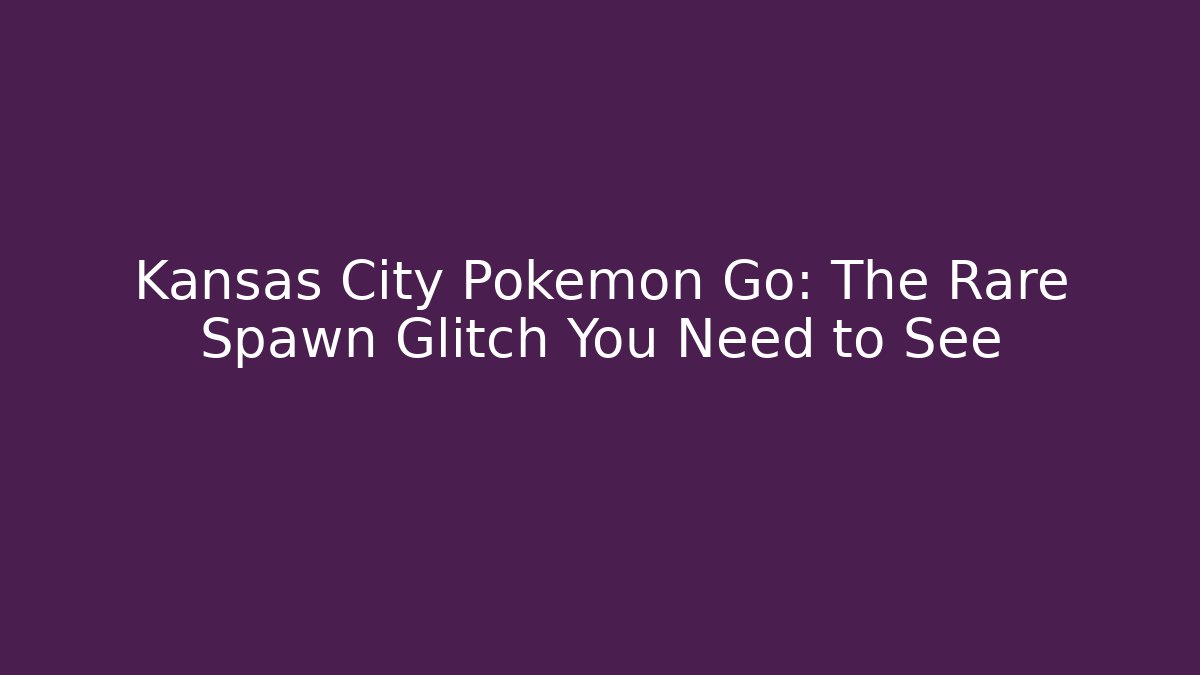 Kansas City Pokémon Go: The Rare Spawn Glitch You Need to See