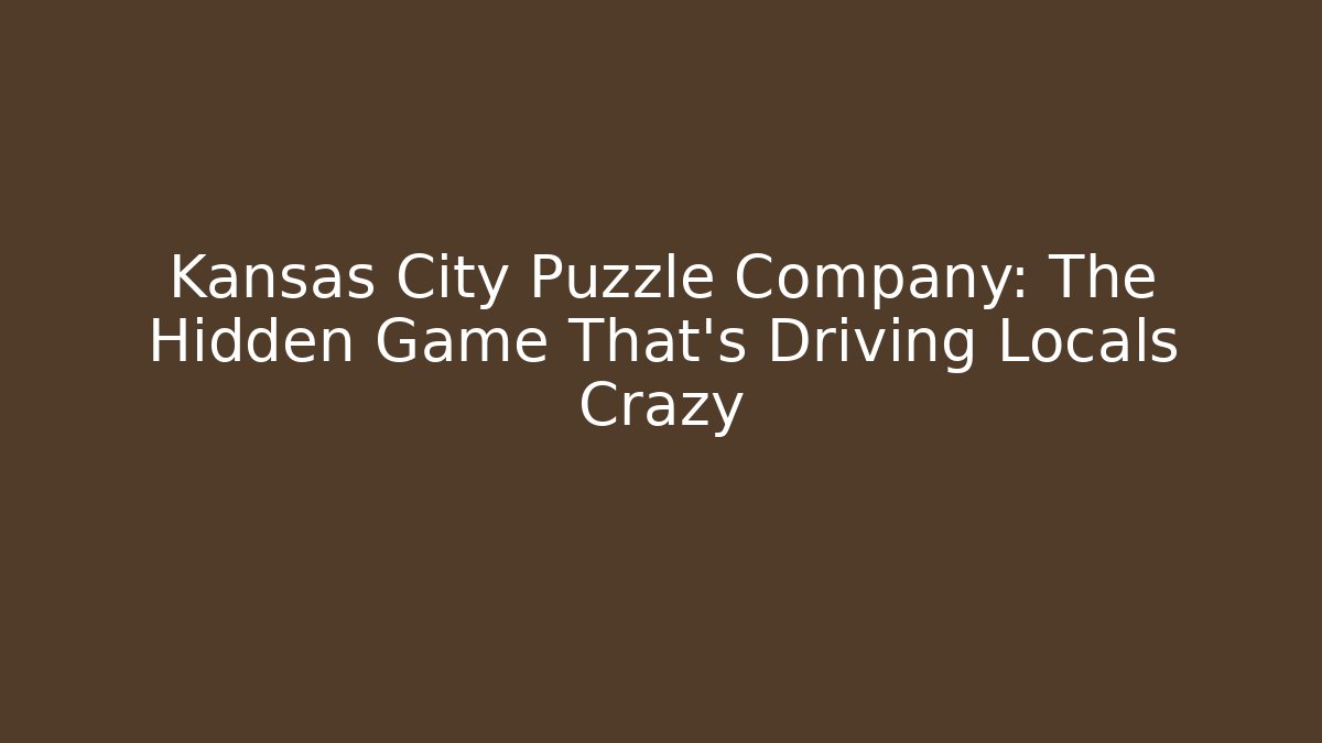 Kansas City Puzzle Company: The Hidden Game That’s Driving Locals Crazy