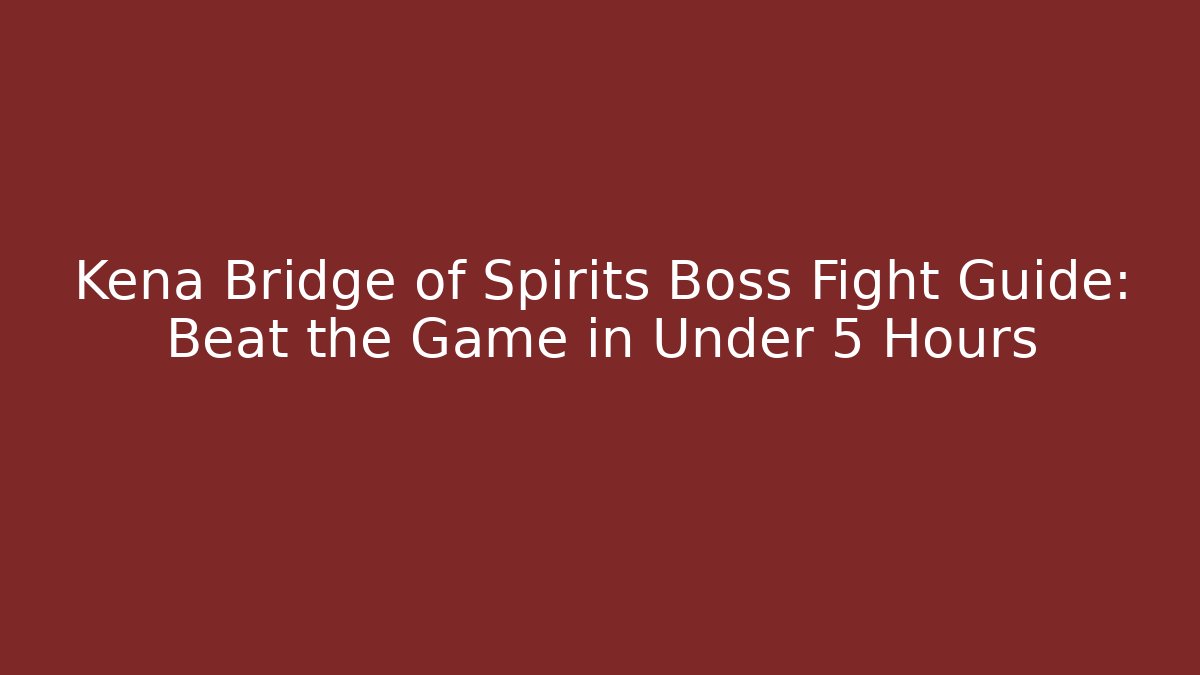 Kena Bridge of Spirits Boss Fight Guide: Beat the Game in Under 5 Hours - Método de Aprovação