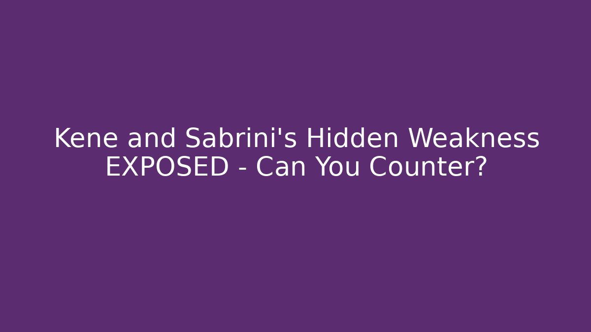 Kene and Sabrini's Hidden Weakness EXPOSED – Can You Counter?