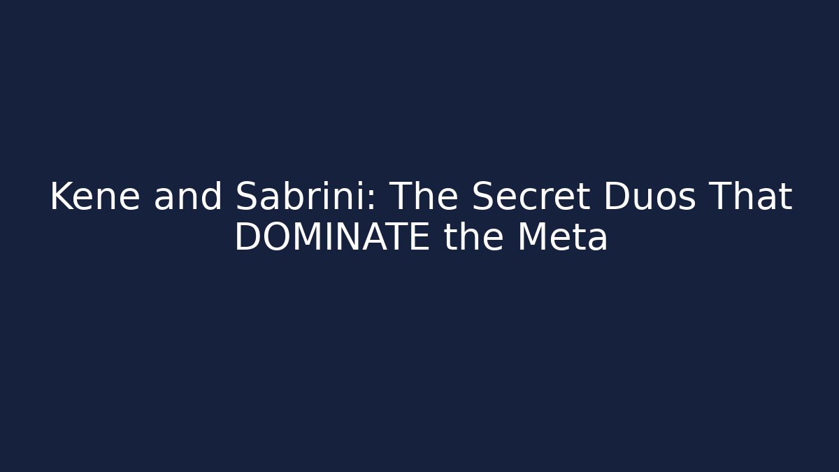 Kene and Sabrini: The Secret Duos That DOMINATE the Meta