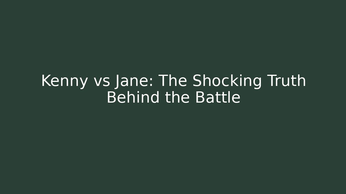 Kenny vs Jane: The Shocking Truth Behind the Battle