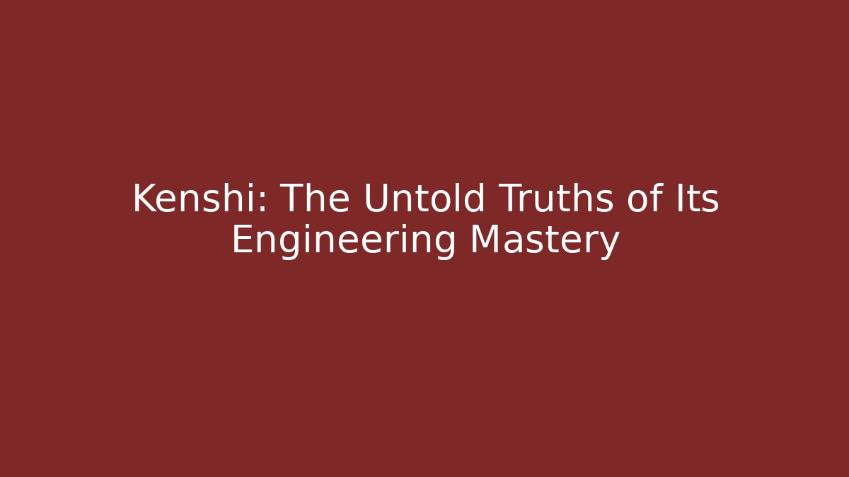 Kenshi: The Untold Truths of Its Engineering Mastery
