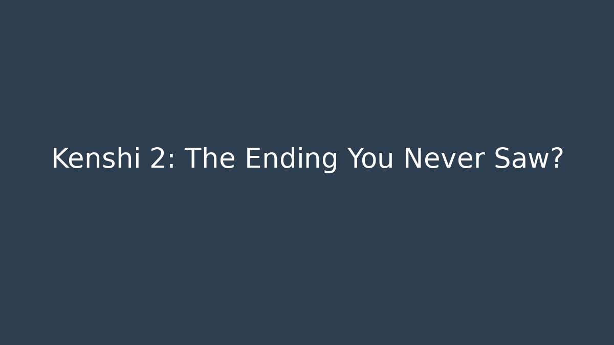 Kenshi 2: The Ending You Never Saw?