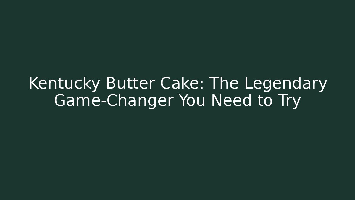 Kentucky Butter Cake: The Legendary Game-Changer You Need to Try - Método de Aprovação