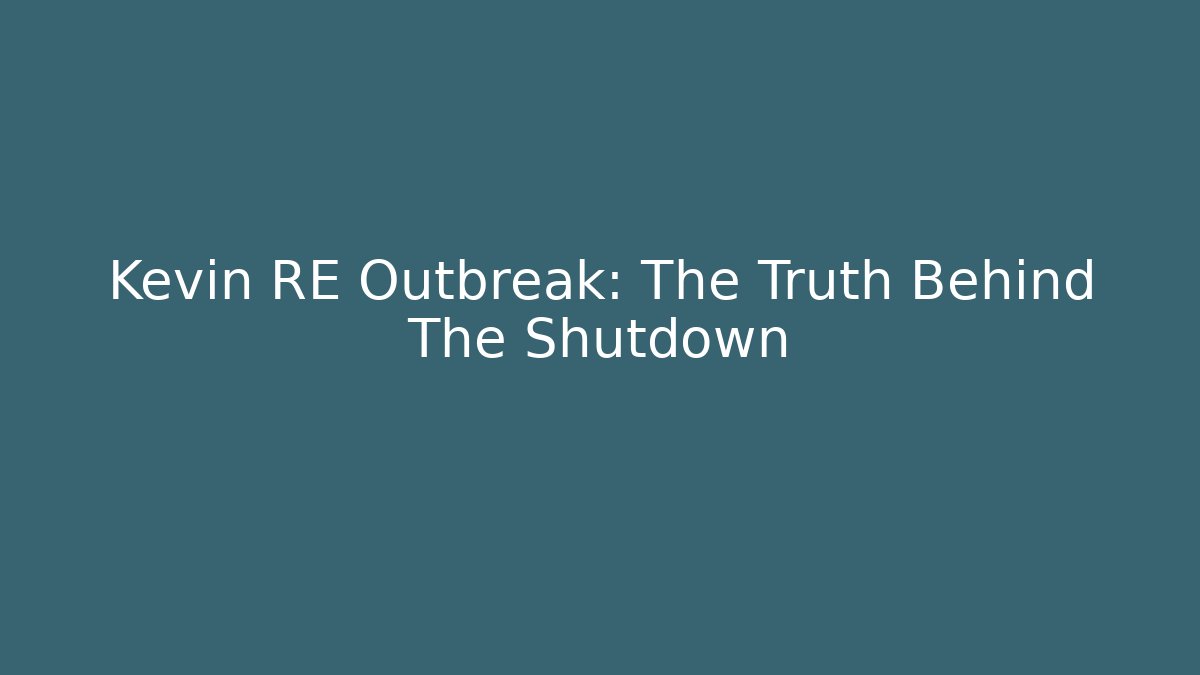 Kevin RE Outbreak: The Truth Behind The Shutdown