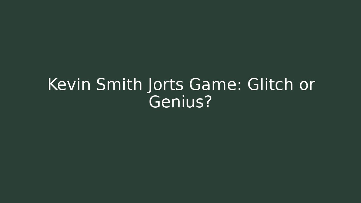 Kevin Smith Jorts Game: Glitch or Genius? - Método de Aprovação