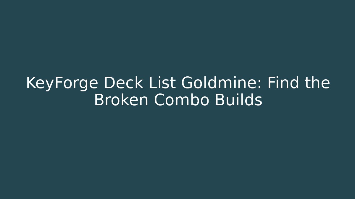 KeyForge Deck List Goldmine: Find the Broken Combo Builds