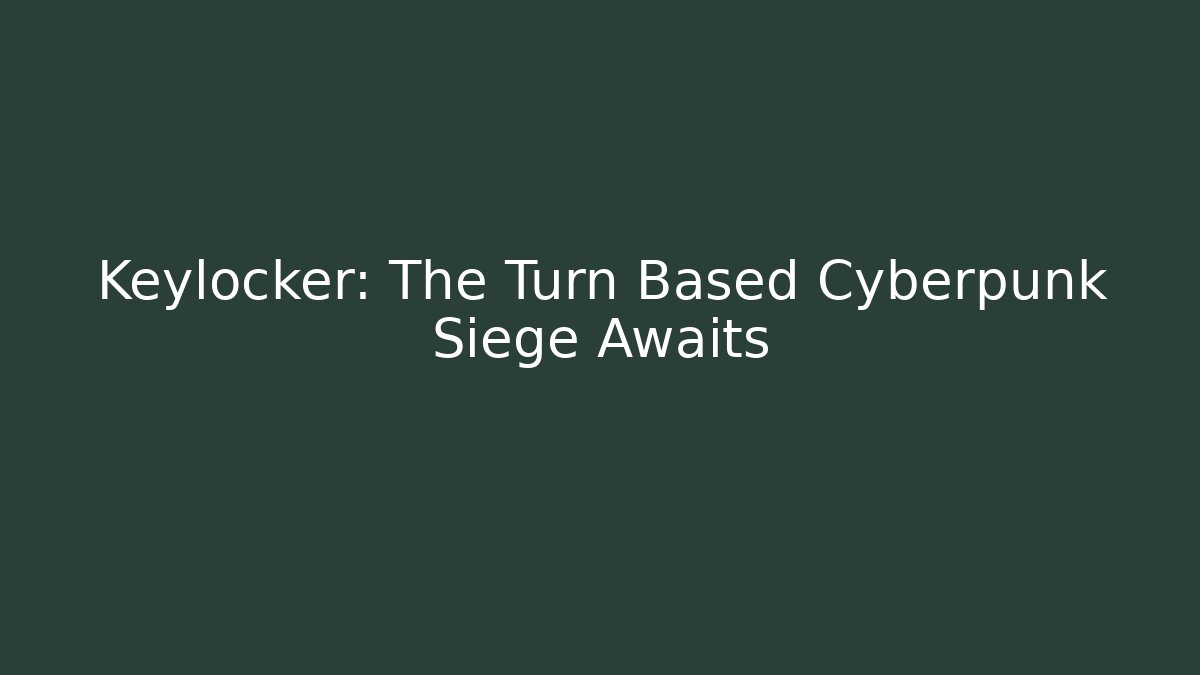 Keylocker: The Turn Based Cyberpunk Siege Awaits