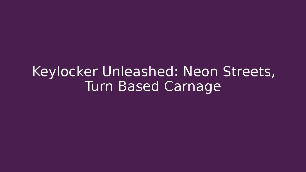 Keylocker Unleashed: Neon Streets, Turn Based Carnage - Método de Aprovação