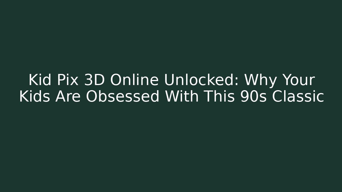 Kid Pix 3D Online Unlocked: Why Your Kids Are Obsessed With This 90s Classic
