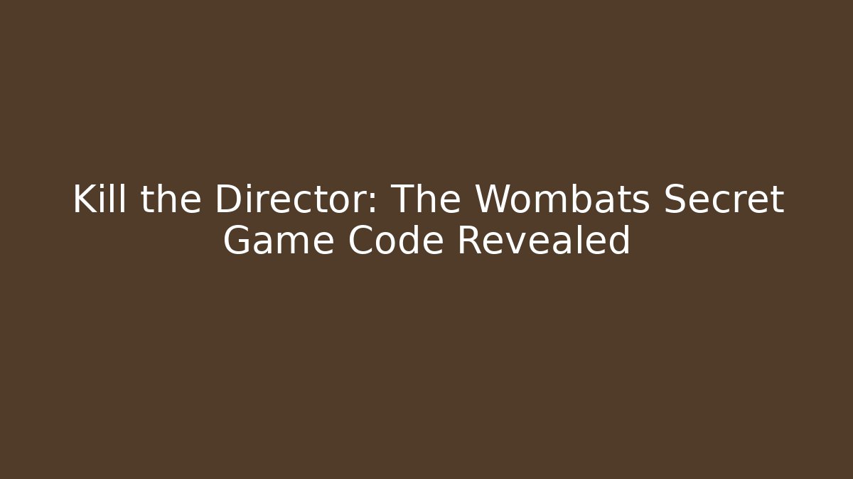 Kill the Director: The Wombats Secret Game Code Revealed