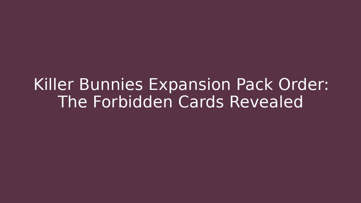Killer Bunnies Expansion Pack Order: The Forbidden Cards Revealed