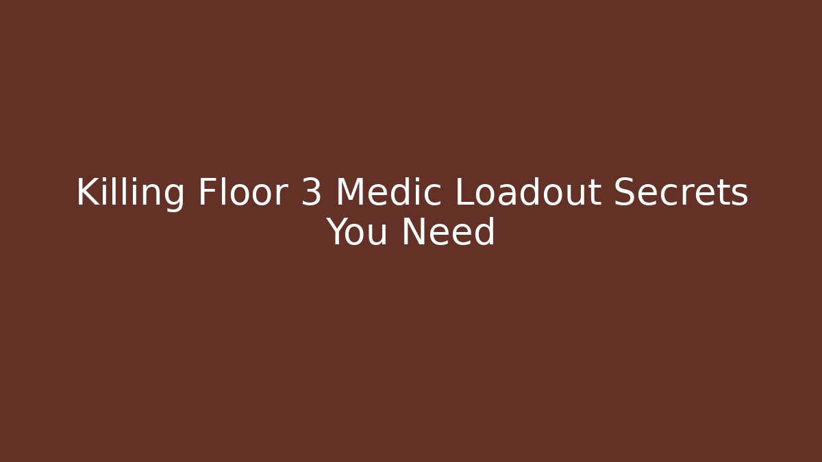 Killing Floor 3 Medic Loadout Secrets You Need