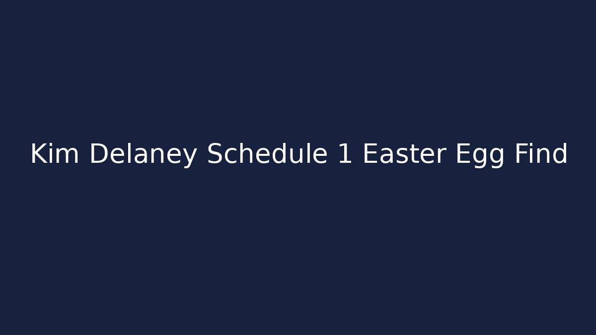 Kim Delaney Schedule 1 Easter Egg Find - Método de Aprovação
