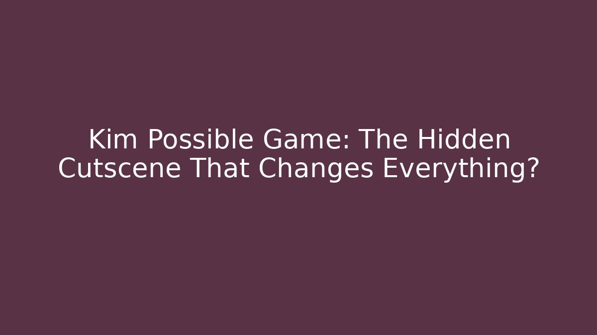 Kim Possible Game: The Hidden Cutscene That Changes Everything?