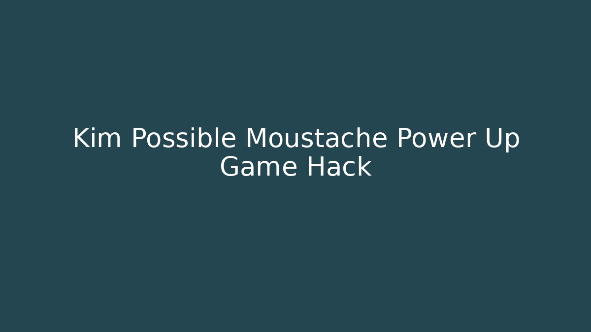 Kim Possible Moustache Power Up Game Hack