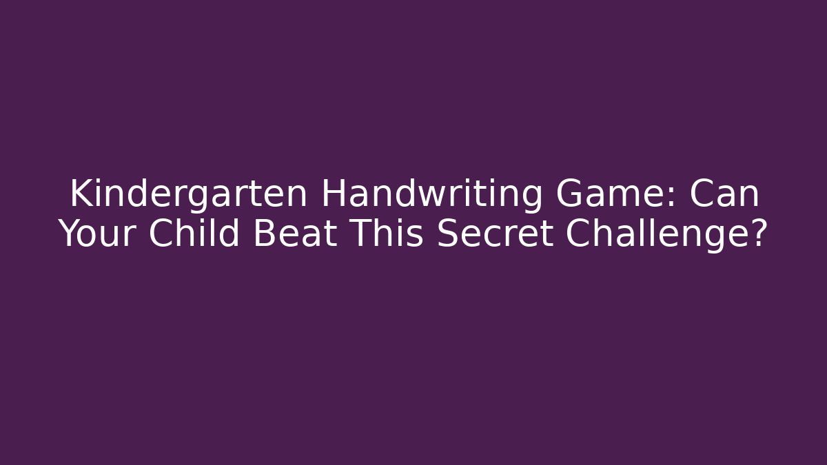 Kindergarten Handwriting Game: Can Your Child Beat This Secret Challenge?