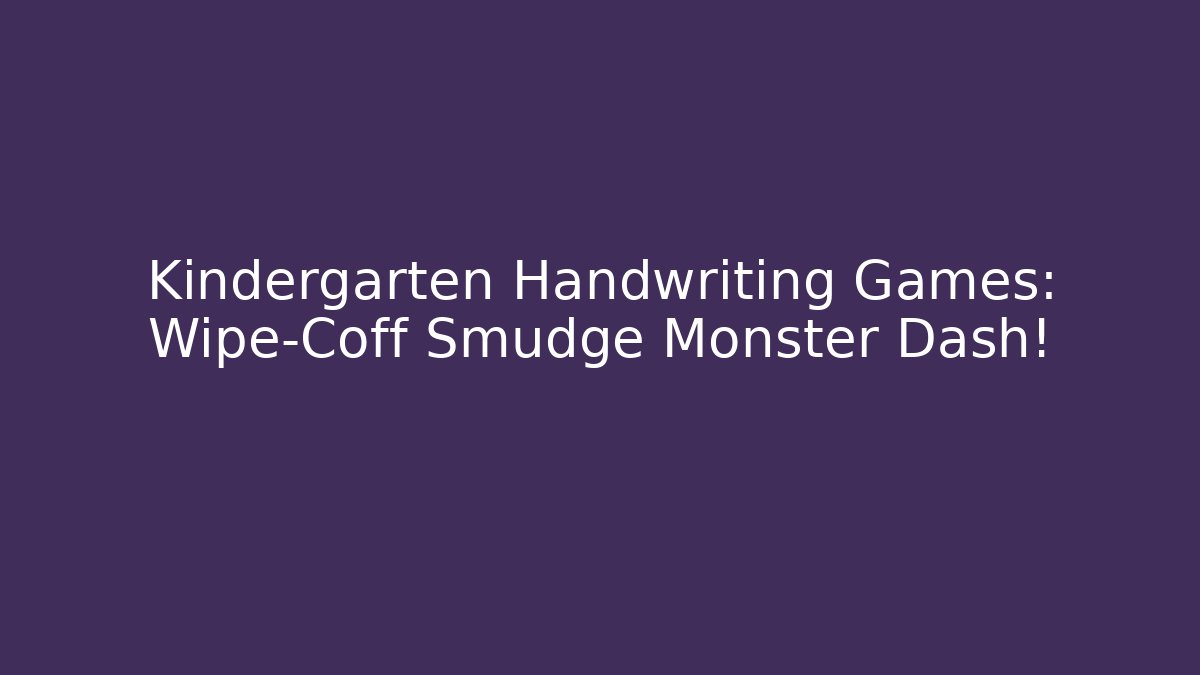 Kindergarten Handwriting Games: Wipe-Coff Smudge Monster Dash!