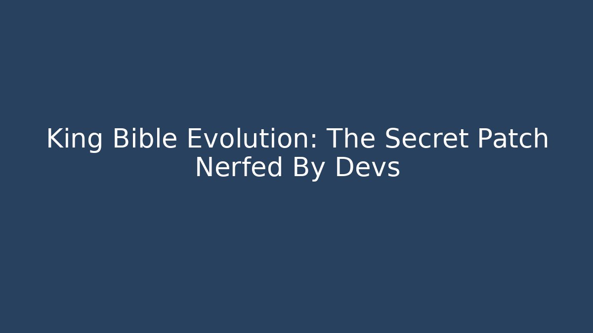 King Bible Evolution: The Secret Patch Nerfed By Devs - Método de Aprovação