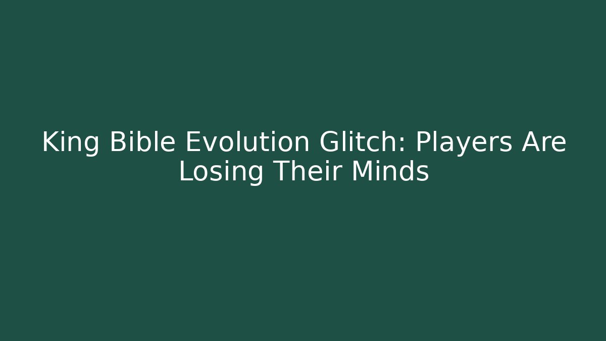 King Bible Evolution Glitch: Players Are Losing Their Minds - Método de Aprovação