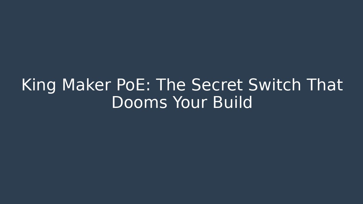 King Maker PoE: The Secret Switch That Dooms Your Build - Método de Aprovação