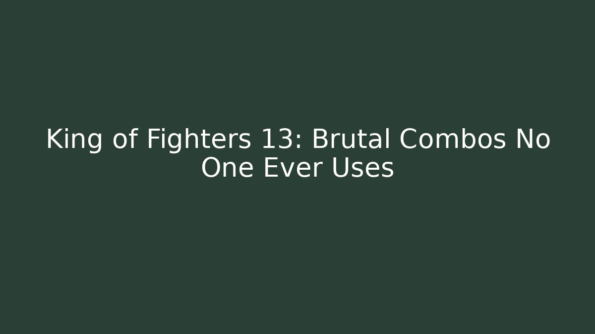 King of Fighters 13: Brutal Combos No One Ever Uses