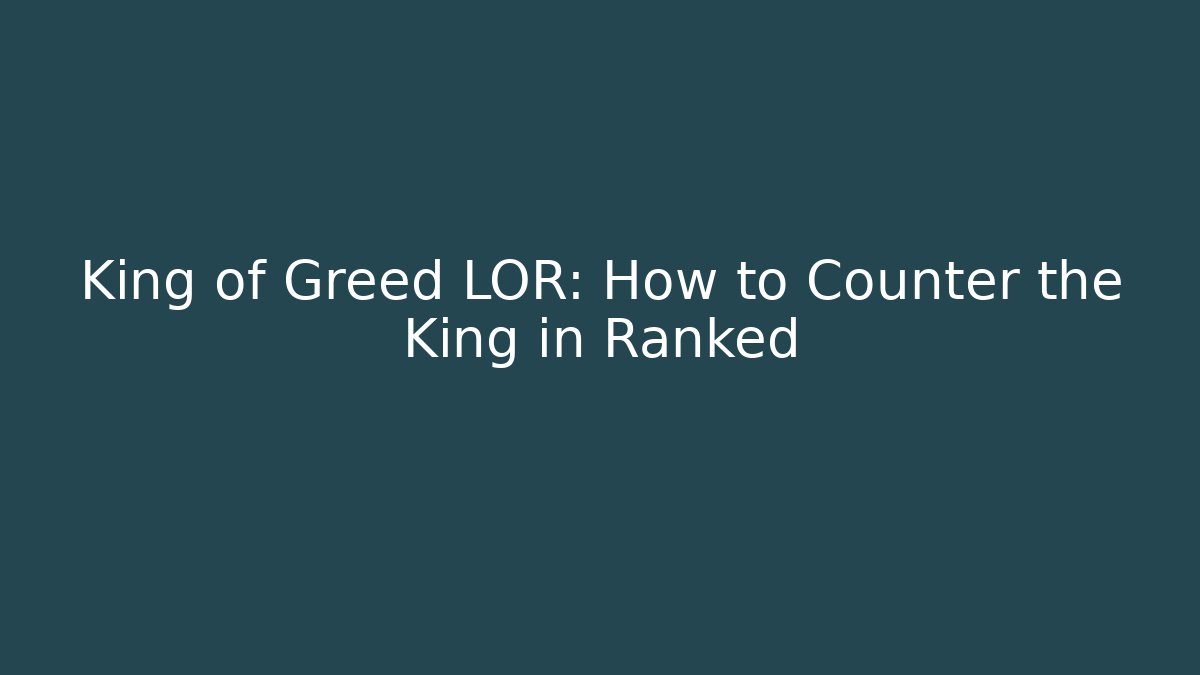 King of Greed LOR: How to Counter the King in Ranked - Método de Aprovação