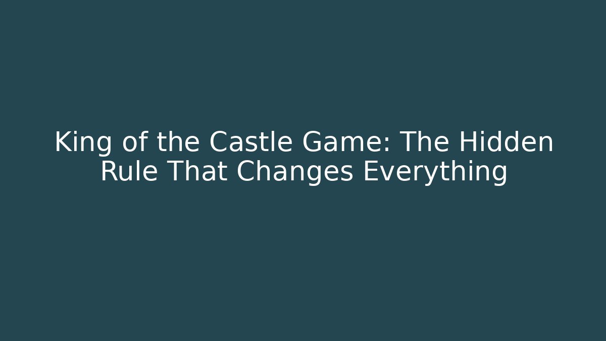 King of the Castle Game: The Hidden Rule That Changes Everything