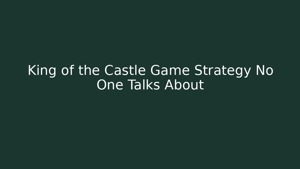 King of the Castle Game Strategy No One Talks About