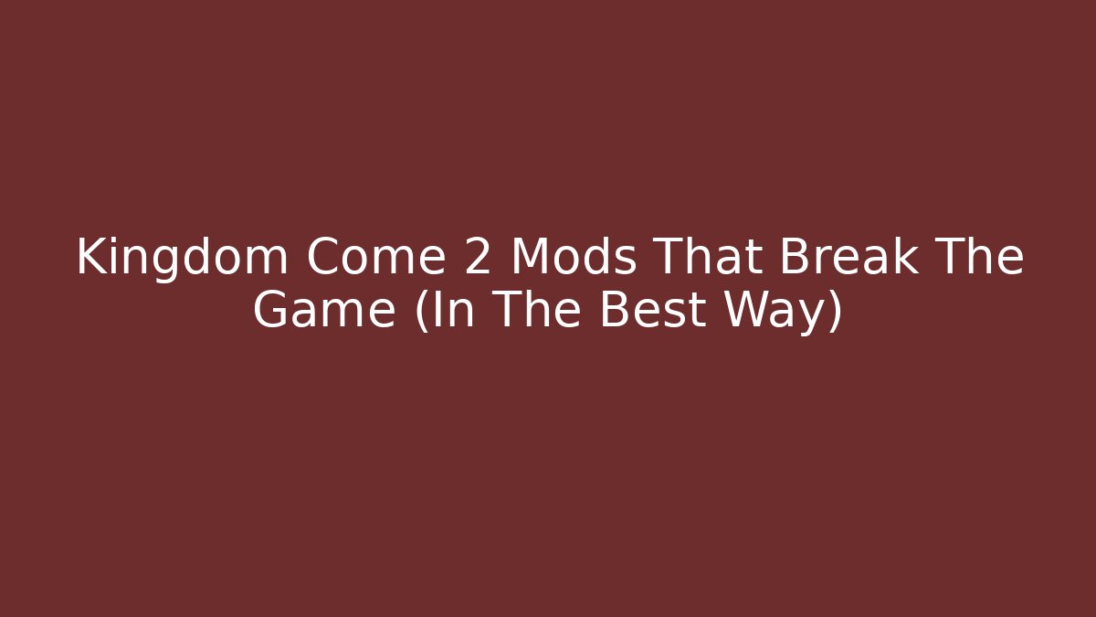 Kingdom Come 2 Mods That Break The Game (In The Best Way)