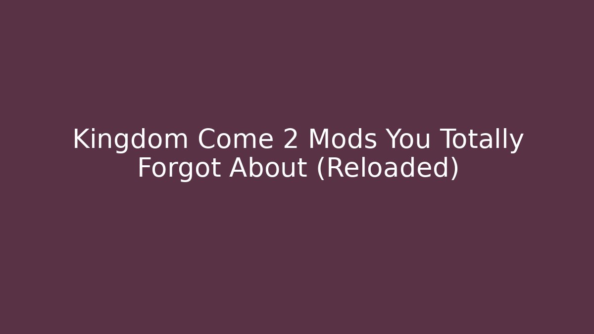 Kingdom Come 2 Mods You Totally Forgot About (Reloaded) - Método de Aprovação