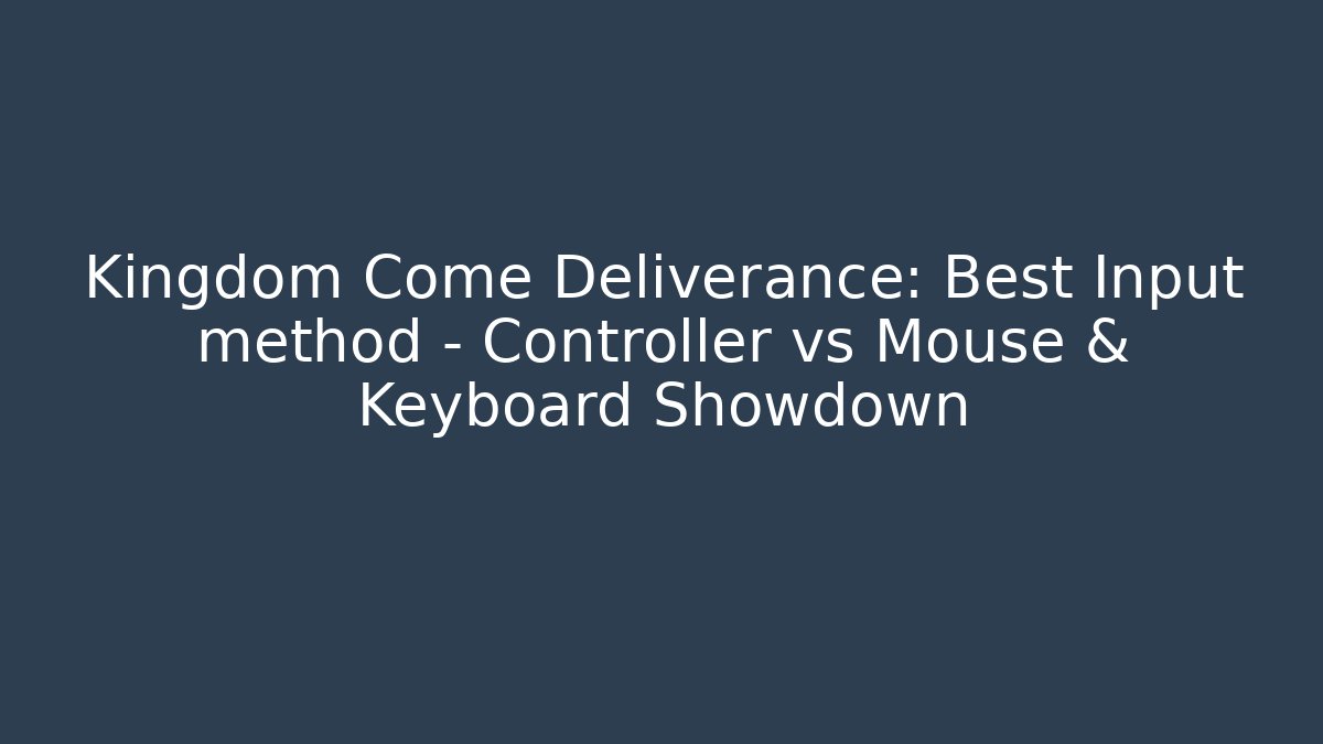 Kingdom Come Deliverance: Best Input method - Controller vs Mouse & Keyboard Showdown