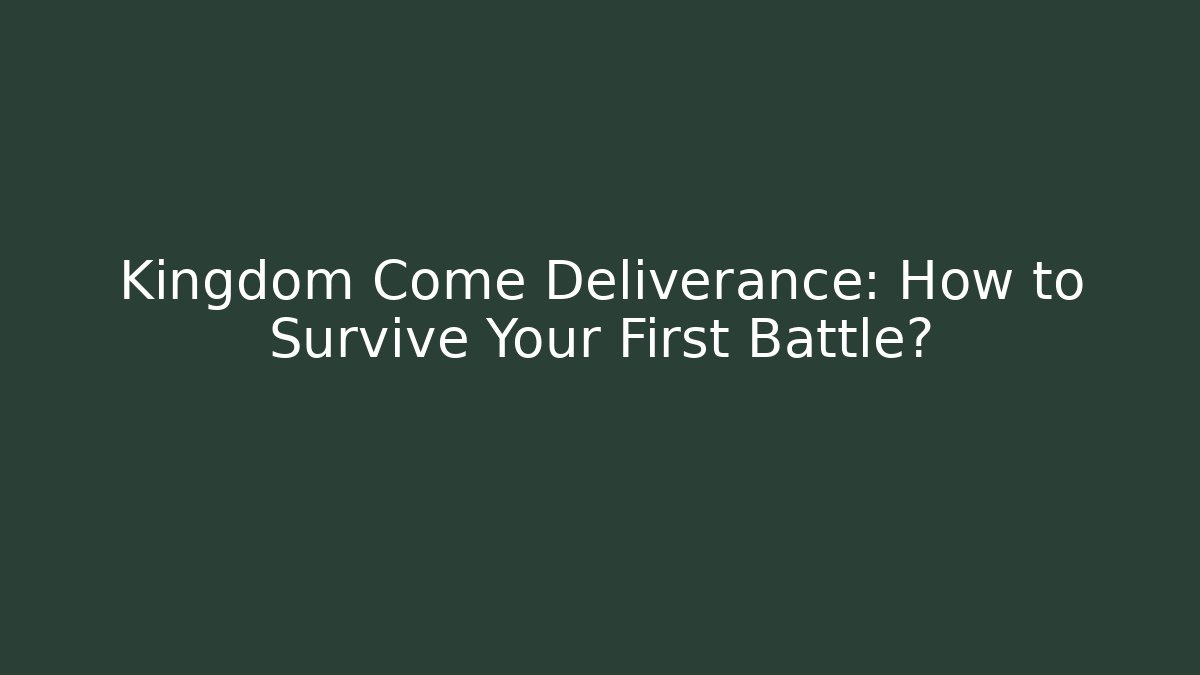 Kingdom Come Deliverance: How to Survive Your First Battle?