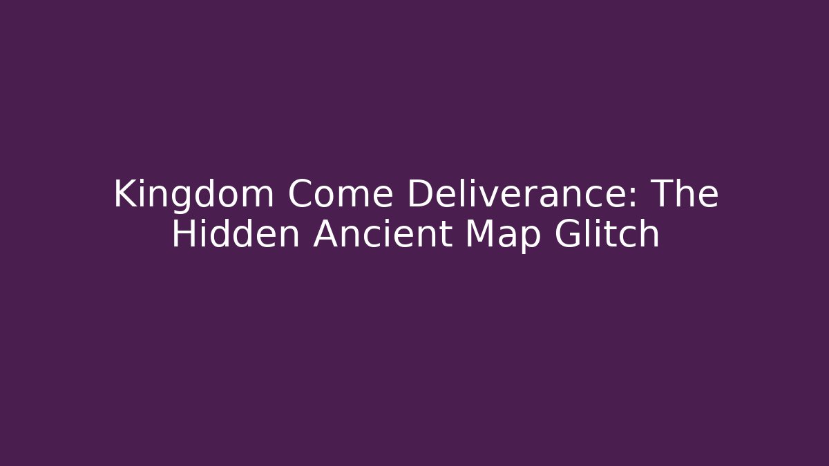 Kingdom Come Deliverance: The Hidden Ancient Map Glitch